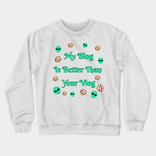 My Blog Is Better Than Your Vlog Crewneck Sweatshirt